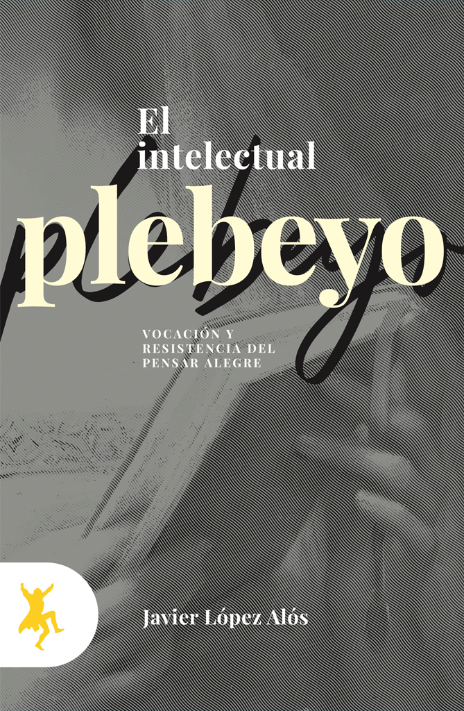 Portada de "El intelectual plebeyo" de Javier López Alós